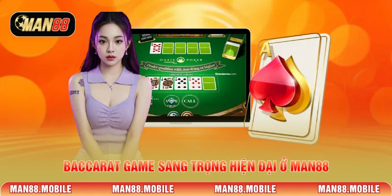 Baccarat game sang trọng hiện đại ở Man88