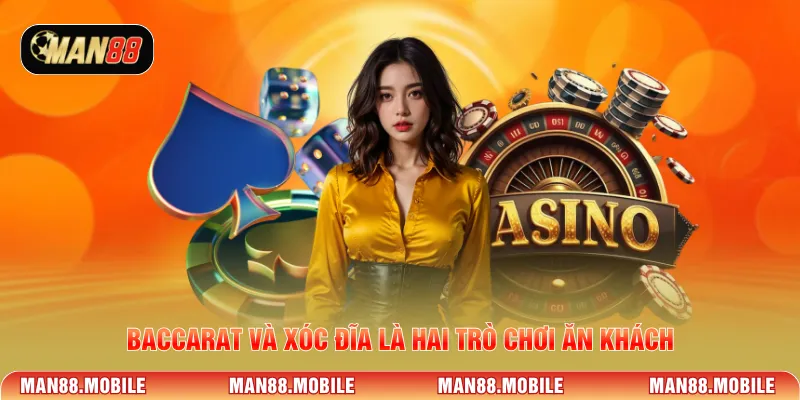 Baccarat và Xóc Đĩa là hai trò chơi ăn khách