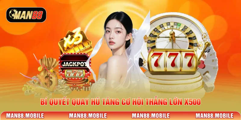 Bí quyết quay hũ tăng cơ hội thắng lớn x500