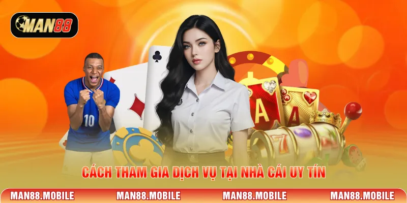 Cách tham gia dịch vụ tại nhà cái uy tín
