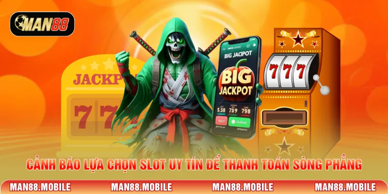Cảnh báo lựa chọn slot uy tín để thanh toán sòng phẳng