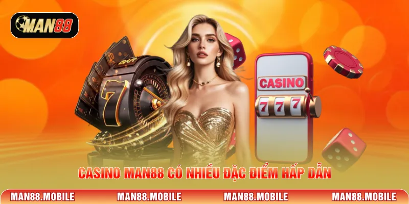 Casino MAN88 có nhiều đặc điểm hấp dẫn