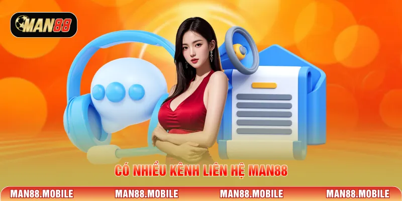 Có nhiều kênh liên hệ MAN88