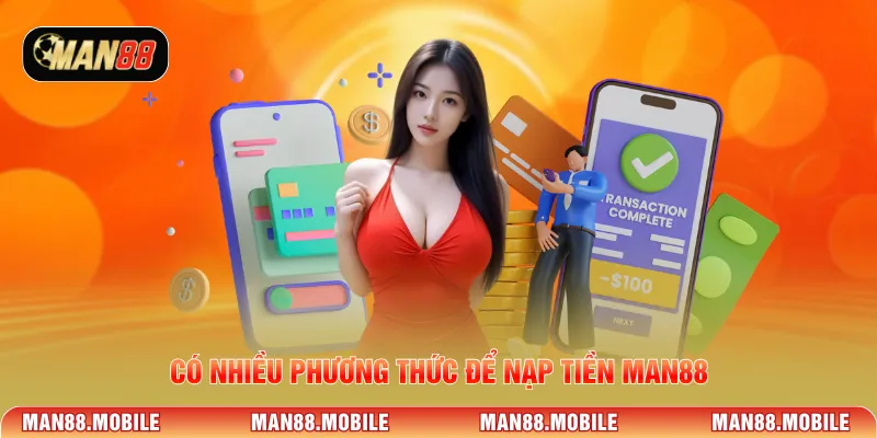Có nhiều phương thức để nạp tiền MAN88
