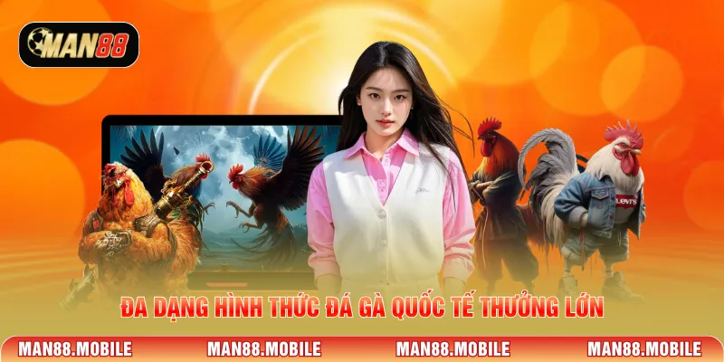 Đa dạng hình thức đá gà quốc tế thưởng lớn