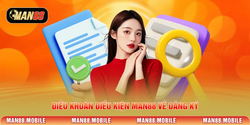 Điều khoản điều kiện MAN88 về đăng ký