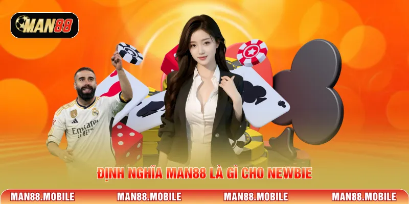 Định nghĩa MAN88 là gì cho newbie