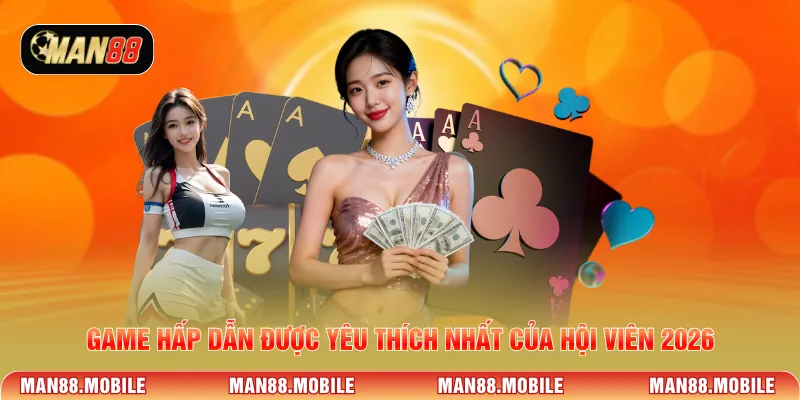 Game hấp dẫn được yêu thích nhất của hội viên 2026