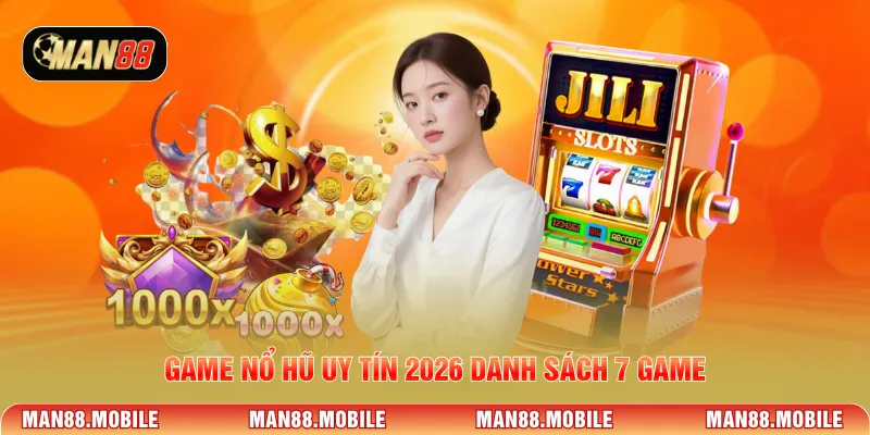 Game nổ hũ uy tín 2026 danh sách 7 game