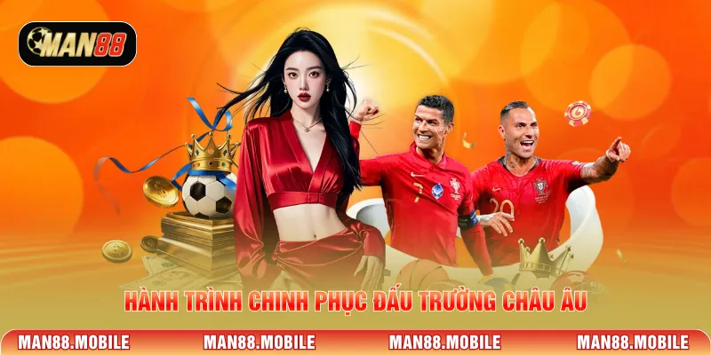 Hành trình chinh phục đấu trường châu Âu