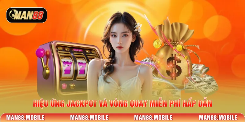 Hiệu ứng jackpot và vòng quay miễn phí hấp dẫn