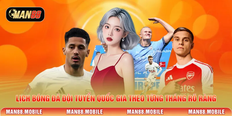 Lịch bóng đá đội tuyển quốc gia theo từng tháng rõ ràng
