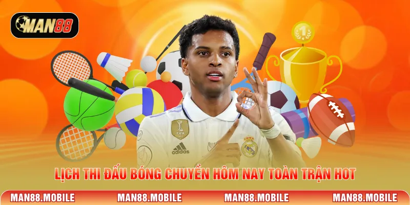 Lịch thi đấu bóng chuyền hôm nay toàn trận hot