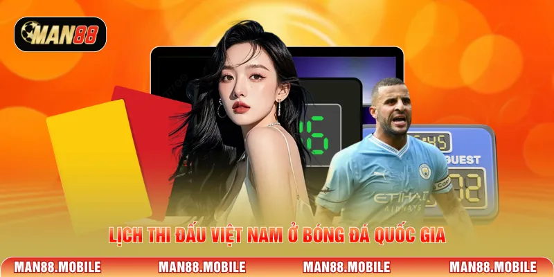 Lịch thi đấu Việt Nam ở bóng đá quốc gia