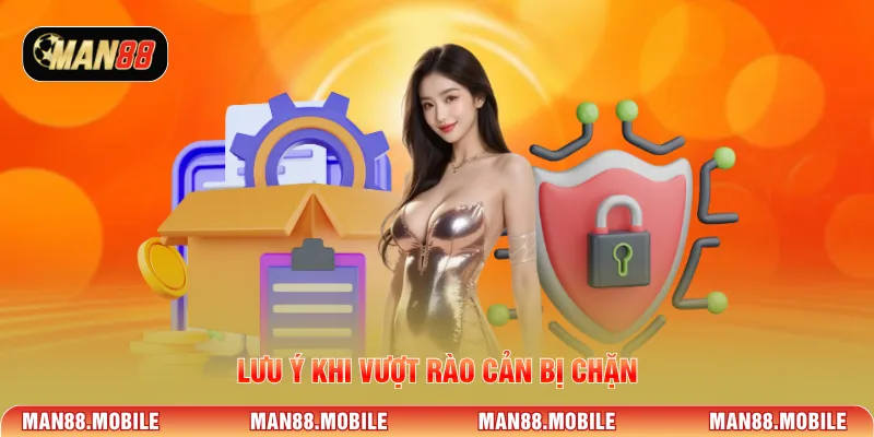 Lưu ý khi vượt rào cản bị chặn