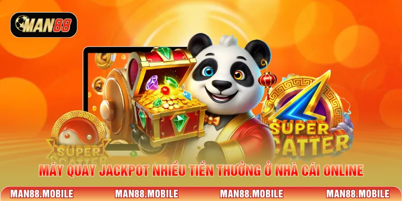 Máy quay jackpot nhiều tiền thưởng ở nhà cái online