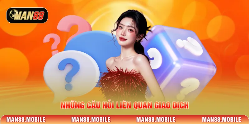 Những câu hỏi liên quan giao dịch