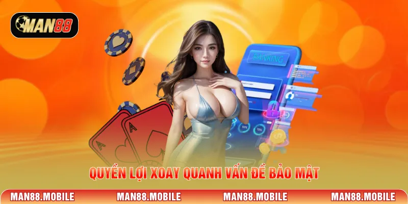 Quyền lợi xoay quanh vấn đề bảo mật