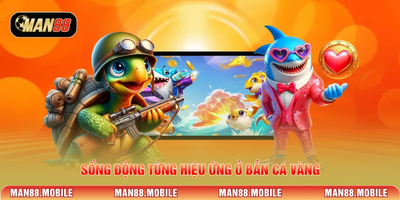 Sống động từng hiệu ứng ở bắn cá vàng