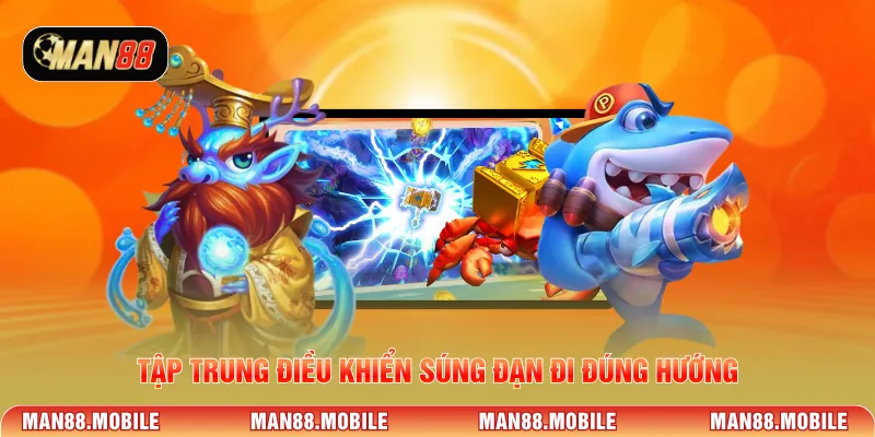 Tập trung điều khiển súng đạn đi đúng hướng