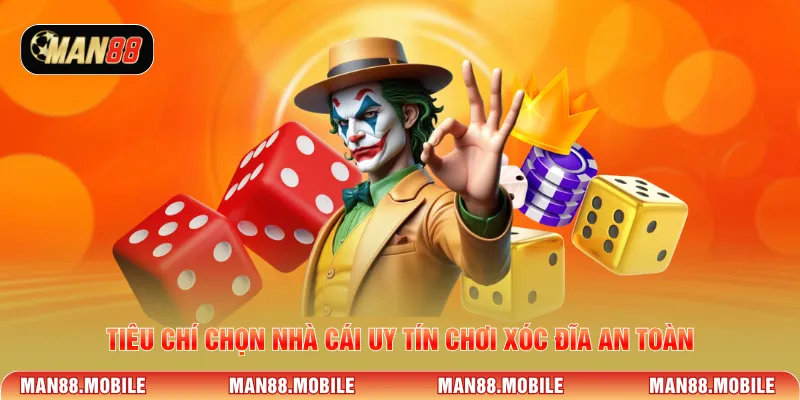 Tiêu chí chọn nhà cái uy tín chơi xóc đĩa an toàn