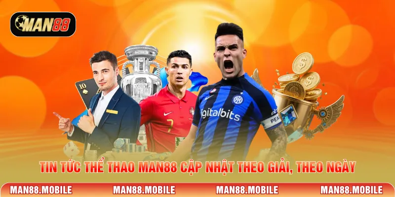 Tin tức thể thao Man88 cập nhật theo giải, theo ngày